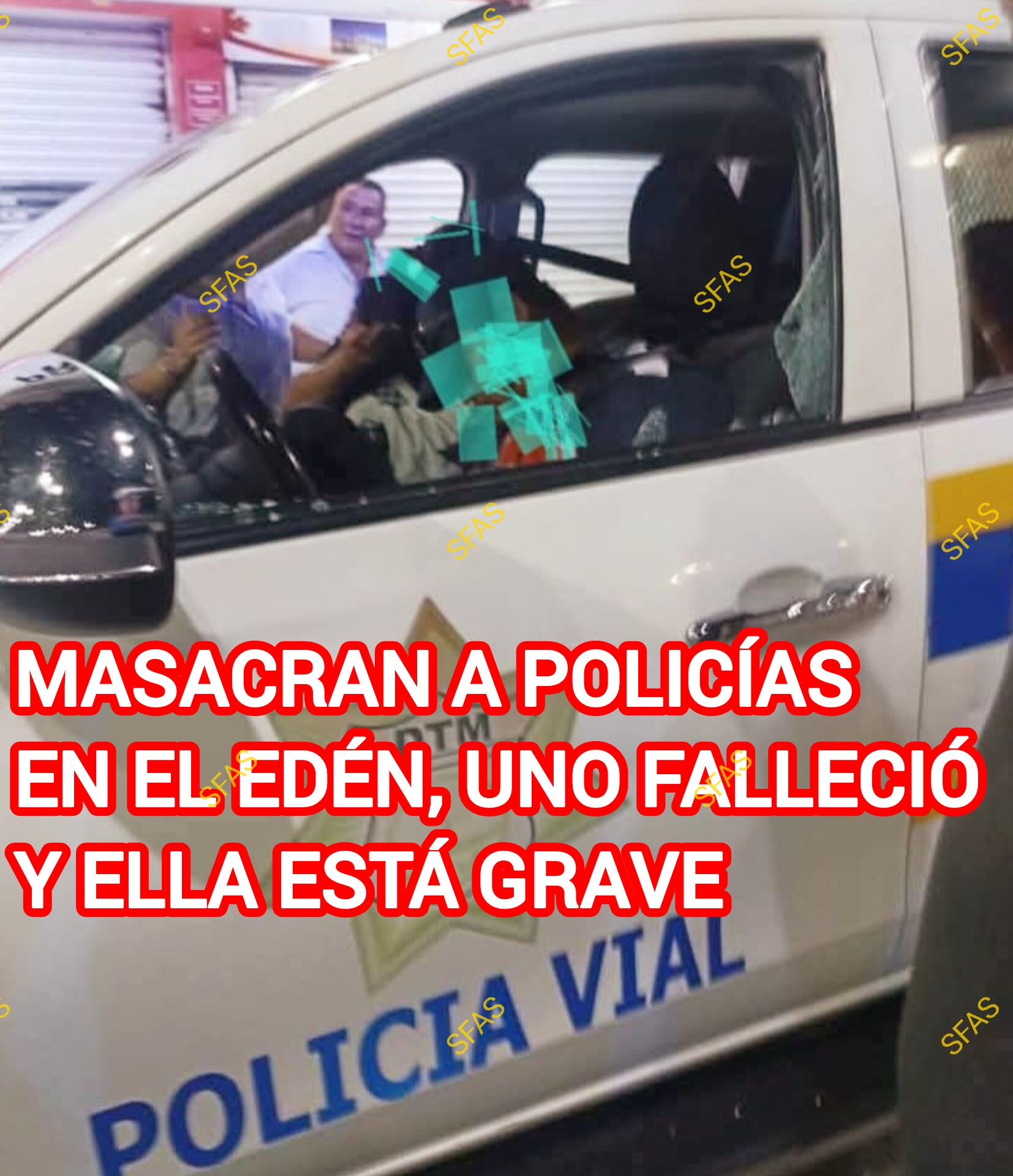 MASACRAN A POLICÍAS EN EL EDÉN; UNO FALLECIÓ Y ELLA ESTÁ GRAVE